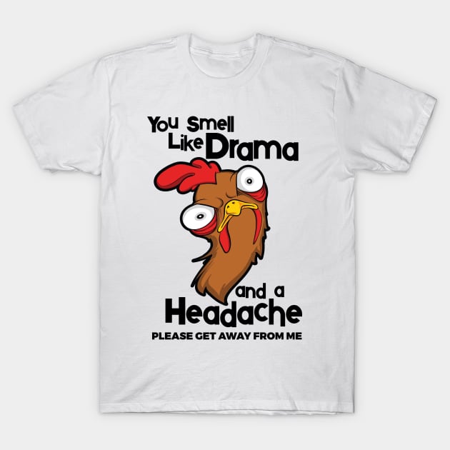 You Smell Like Drama And A Headache Please Get Away From Me T-Shirt by YouthfulGeezer